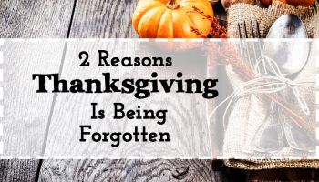 2 Reasons Thanksgiving Is Being Forgotten