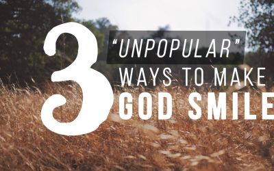 3 “Unpopular” Ways to Make God Smile