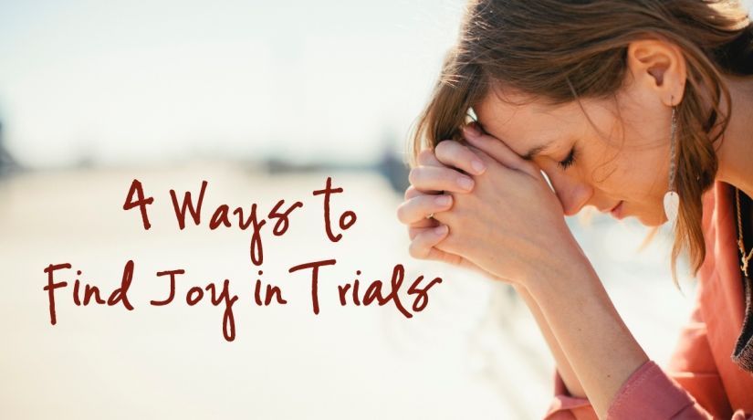 4 Ways to Find Joy in Trials