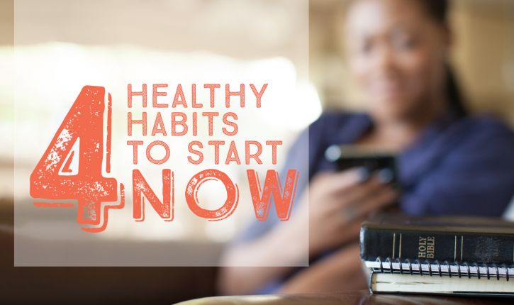 4 Healthy Habits to Start Right Now