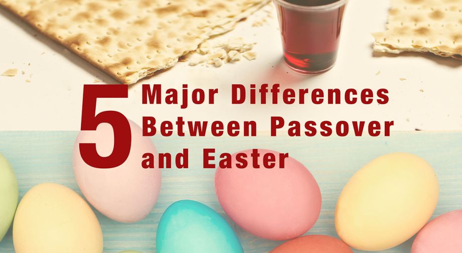 5 Major Differences Between Passover and Easter