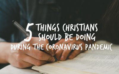 5 Things Christians Should Be Doing During the Coronavirus Pandemic