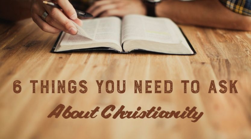 6 Things You Need to Ask About Christianity