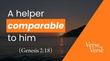 A Helper Comparable to Him (Genesis 2:18)