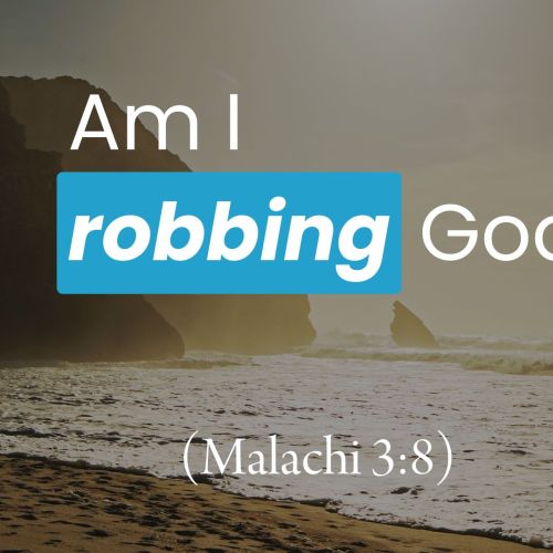 Am I Robbing God? (Malachi 3:8)