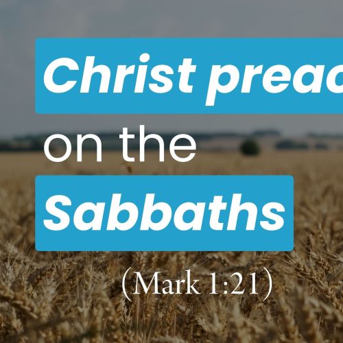 Christ Preached on the Sabbaths (Mark 1:21)