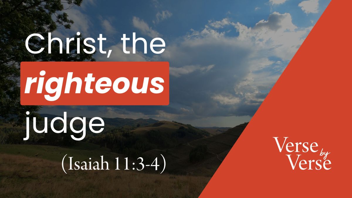 Christ, the Righteous Judge (Isaiah 11:3-4)
