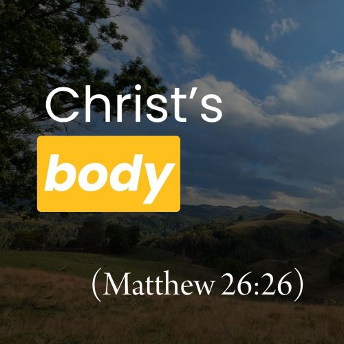 Christ’s Body (Matthew 26:26)