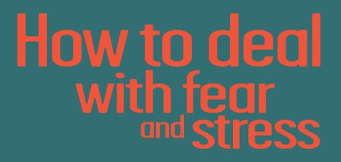How to Deal with Fear and Stress