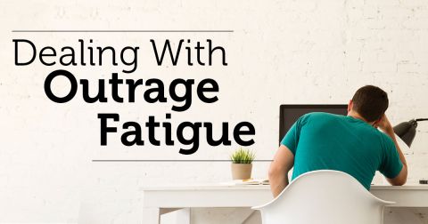 Dealing With Outrage Fatigue