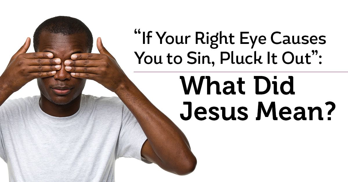 If Your Right Eye Causes You to Sin, Pluck It Out