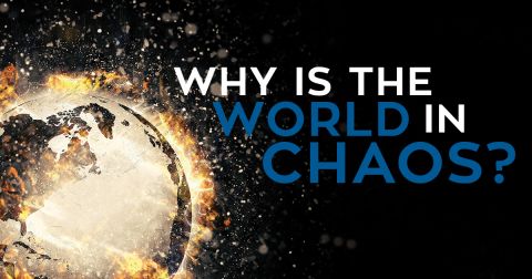 Why Is the World in Chaos?