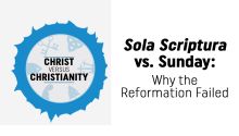 Sola Scriptura vs. Sunday: Why the Reformation Failed