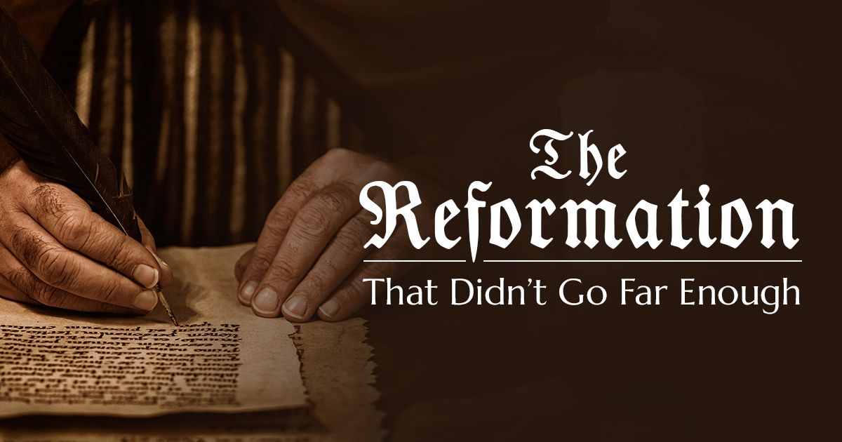 The Reformation That Didn t Go Far Enough