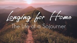 Longing for Home: The Life of a Sojourner