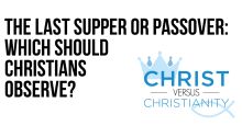 The Last Supper or Passover: Which Should Christians Observe?