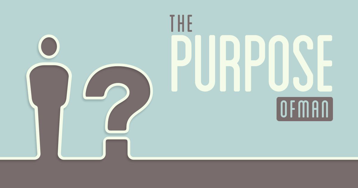 The Purpose of Man