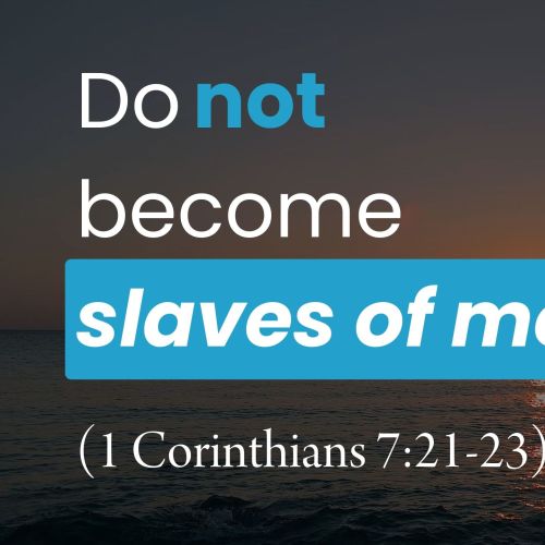 Do Not Become Slaves of Men (1 Corinthians 7:21-23)