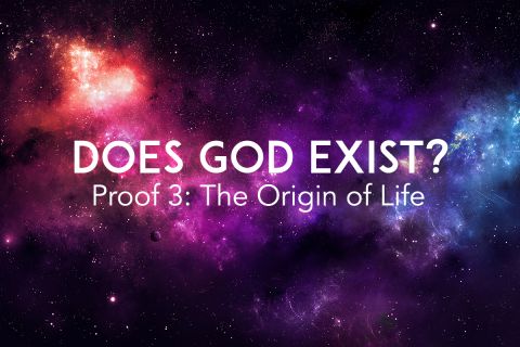 Does God Exist? Proof 3: The Origin of Life
