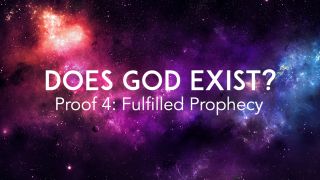 Does God Exist? Proof 4: Fulfilled Prophecy