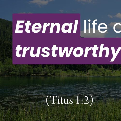 Eternal Life and a Trustworthy God (Titus 1:2)