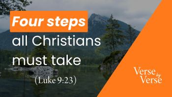 Four Steps All Christians Must Take (Luke 9:23)