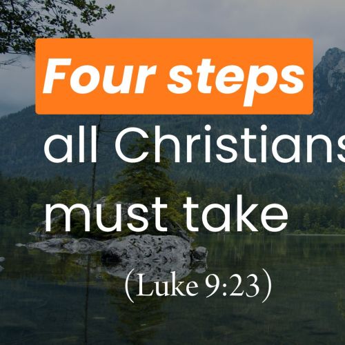 Four Steps All Christians Must Take (Luke 9:23)