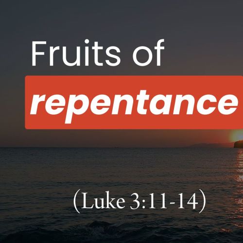 Fruits of Repentance (Luke 3:11-14)
