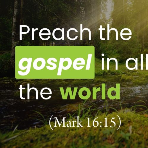Go Into All the World and Preach the Gospel (Mark 16:15)