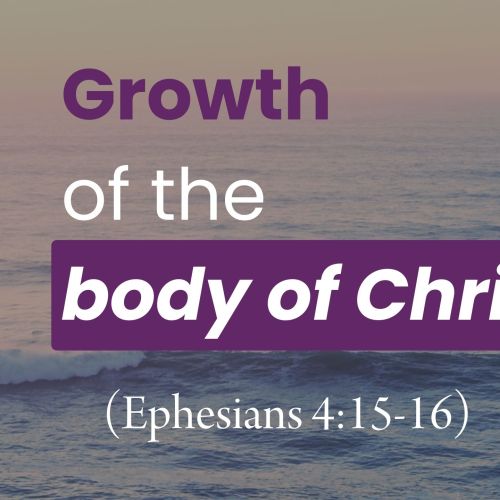 Growth of the Body of Christ (Ephesians 4:15-16)