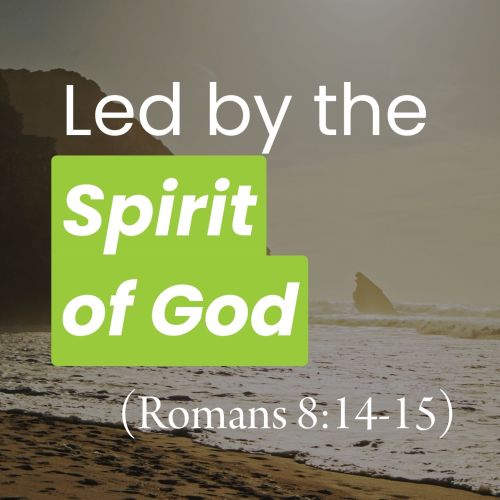 Led by the Spirit of God (Romans 8:14-15)