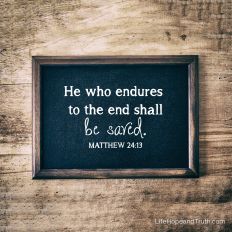 He who endures 
to the end shall
be saved.
