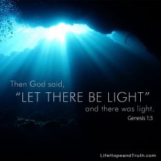 Then God said, "Let there be light and there was light."