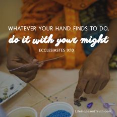 Whatever your hand finds to do, do it with your might.