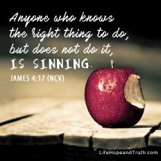 Anyone who knows the right thing to do, but does not do it, is sinning.