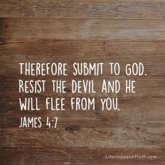 Therefore submit to God. Resist the devil and he will flee from you.