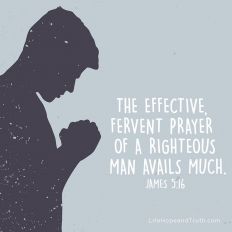 The effective, fervent prayer of a righteous man avails much.
