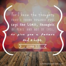 For I know the thoughts that I think toward you, says the Lord, thoughts of peace and not evil, to give you a future and a hope.