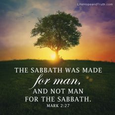The Sabbath was made for man, not man for the Sabbath.