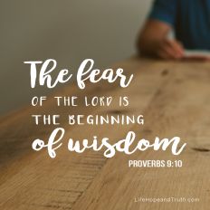The fear of the Lord is the beginning of wisdom.