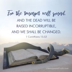 For the trumpet will sound, and the dead will be raised incorruptible, and we shall be changed.