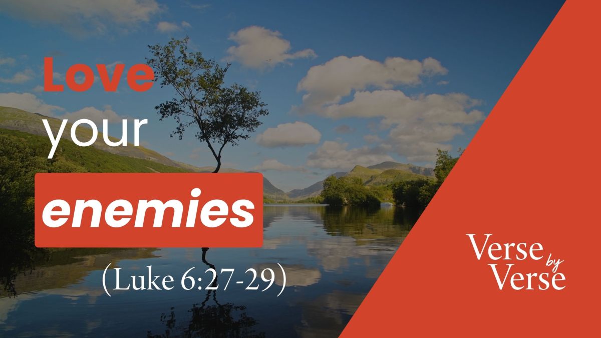 Love Your Enemies (Luke 6:27-29)