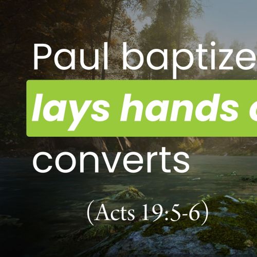 Paul Baptizes and Lays Hands on Converts (Acts 19:5-6)