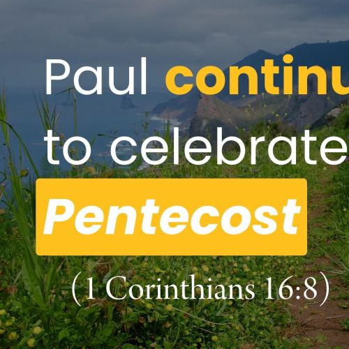 Paul Continues to Celebrate Pentecost (1 Corinthians 16:8)