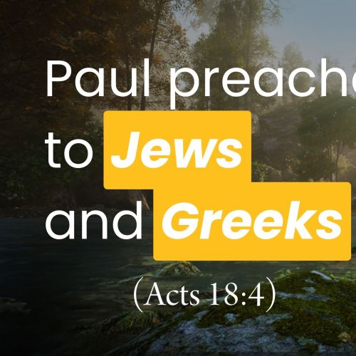 Paul Preaches Every Sabbath to Jews and Greeks (Acts 18:1-4)