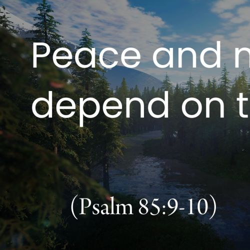 Peace and Mercy Depend on This (Psalm 85:9-10)