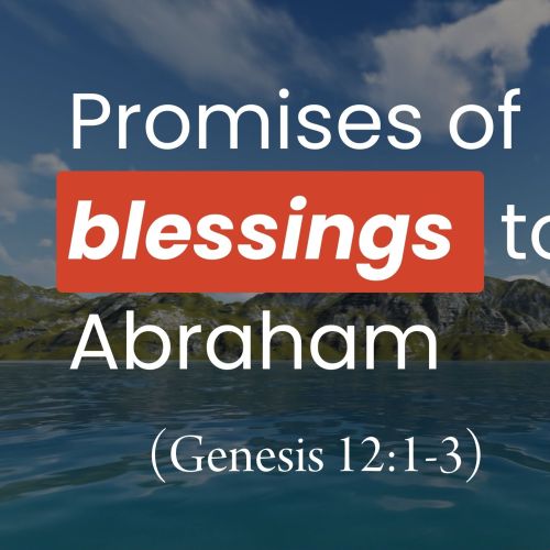 Promises of Blessings to Abraham (Genesis 12:1-3)