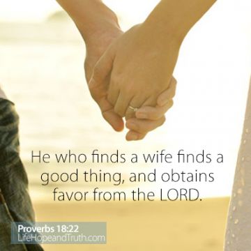 He who finds a wife finds a good thing, and obtains favor from the LORD (Proverbs 18:22).