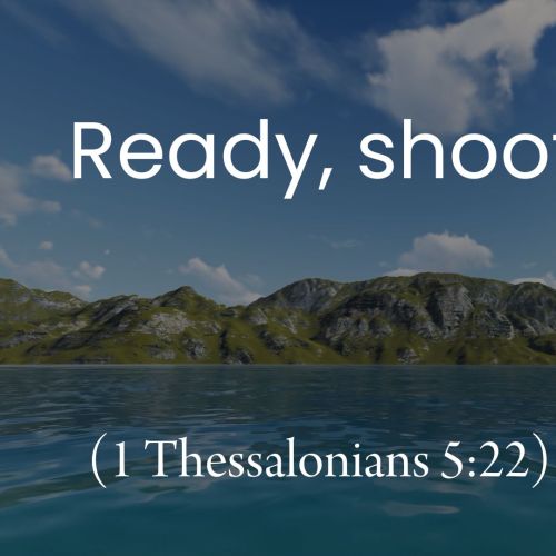 Ready, Shoot, Aim (1 Thessalonians 5:22)