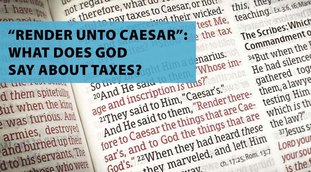 “Render Unto Caesar”: What Does God Say About Taxes?